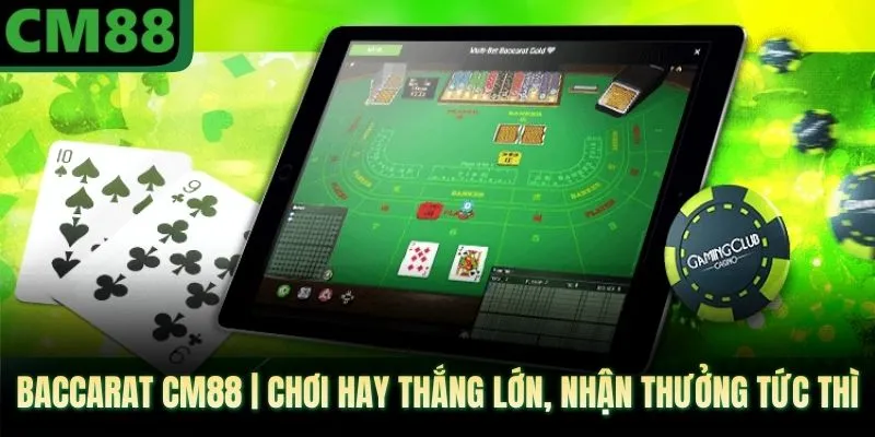 Baccarat CM88 | Chơi Hay Thắng Lớn, Nhận Thưởng Tức Thì