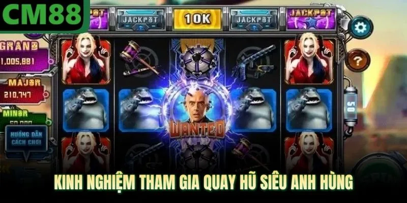 Kinh nghiệm tham gia quay hũ siêu anh hùng