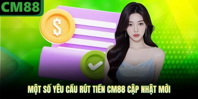 Một số yêu cầu rút tiền CM88 cập nhật mới